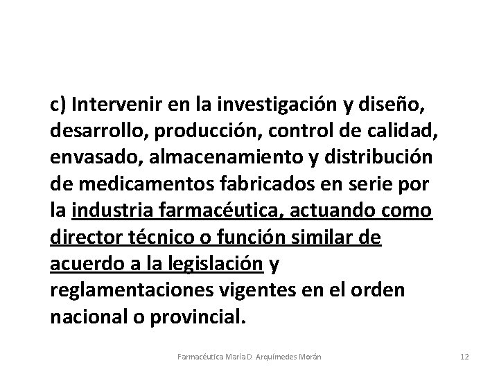 c) Intervenir en la investigación y diseño, desarrollo, producción, control de calidad, envasado, almacenamiento