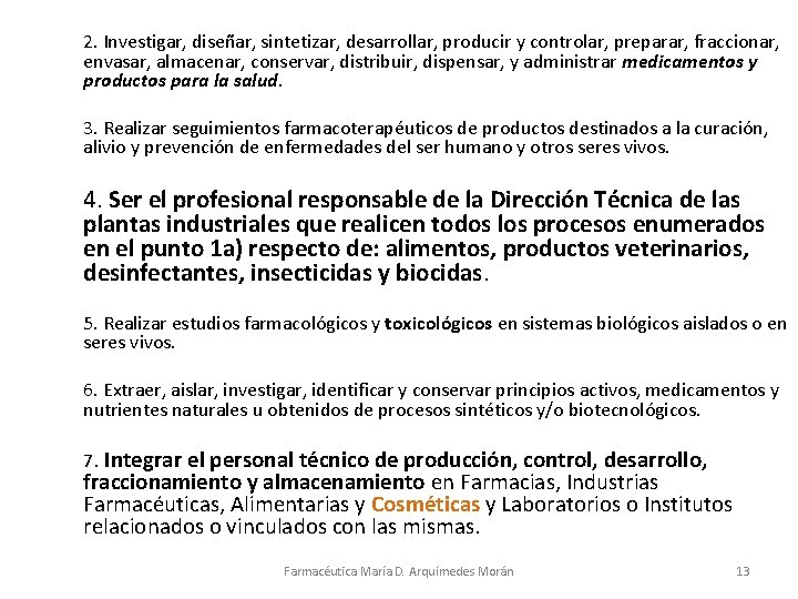 2. Investigar, diseñar, sintetizar, desarrollar, producir y controlar, preparar, fraccionar, envasar, almacenar, conservar, distribuir,