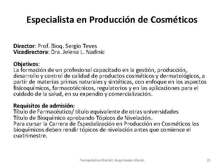 Especialista en Producción de Cosméticos Director: Prof. Bioq. Sergio Teves Vicedirectora: Dra. Jelena L.