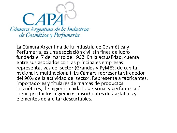 La Cámara Argentina de la Industria de Cosmética y Perfumería, es una asociación civil