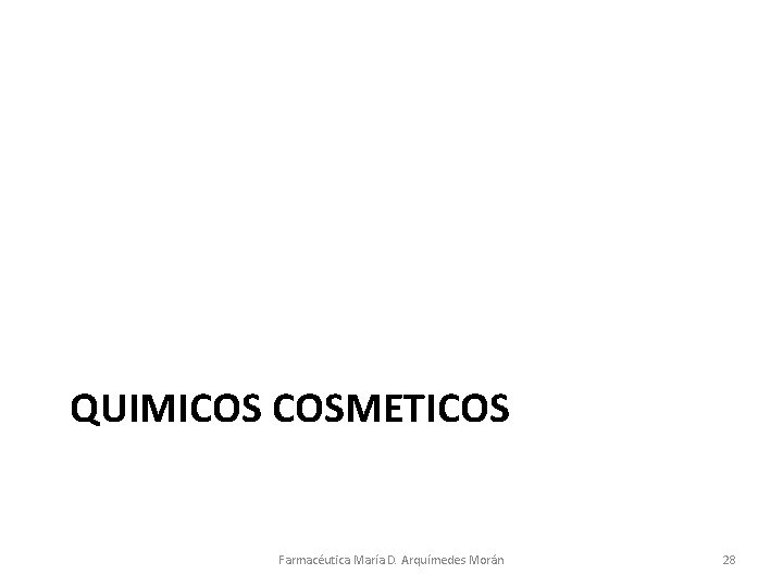 QUIMICOS COSMETICOS Farmacéutica María D. Arquímedes Morán 28 