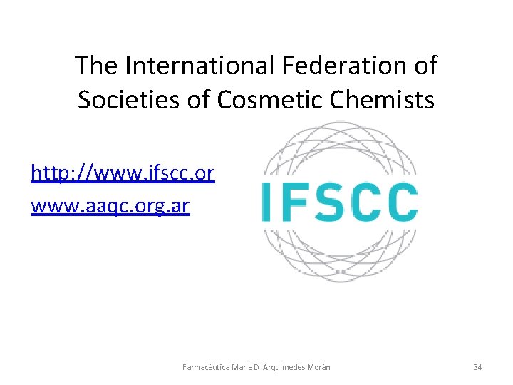 The International Federation of Societies of Cosmetic Chemists http: //www. ifscc. or www. aaqc.
