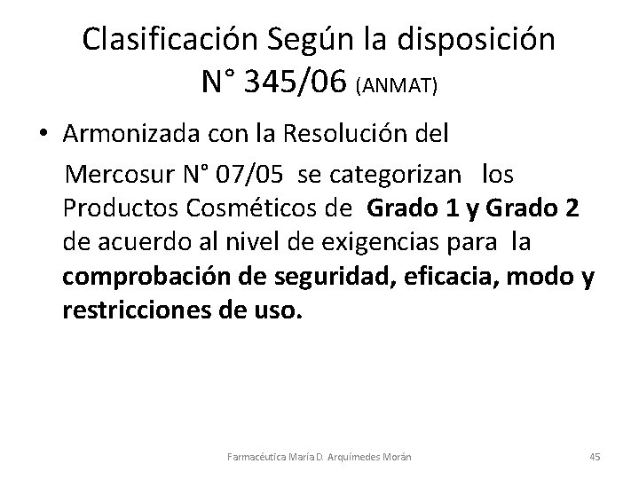 Clasificación Según la disposición N° 345/06 (ANMAT) • Armonizada con la Resolución del Mercosur