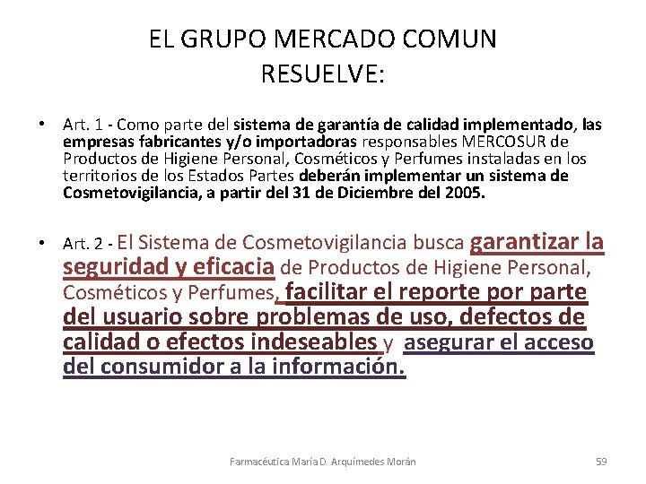 EL GRUPO MERCADO COMUN RESUELVE: • Art. 1 - Como parte del sistema de