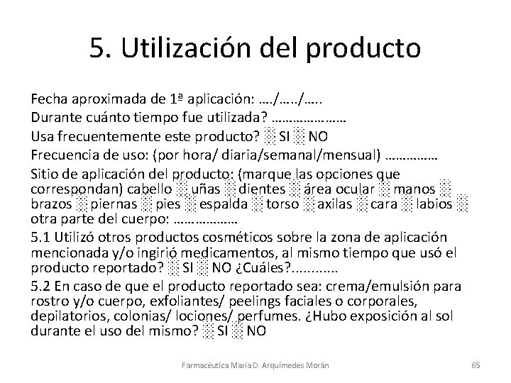 5. Utilización del producto Fecha aproximada de 1ª aplicación: …. /…. . Durante cuánto