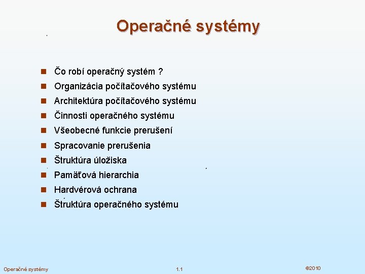 Operačné systémy n Čo robí operačný systém ? n Organizácia počítačového systému n Architektúra