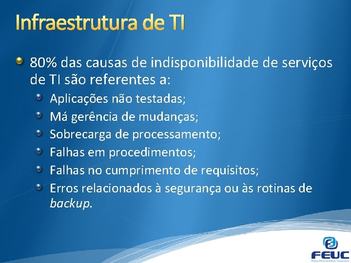 Infraestrutura de TI 80% das causas de indisponibilidade de serviços de TI são referentes