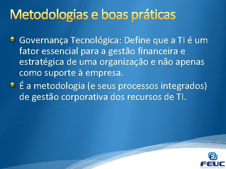 Metodologias e boas práticas Governança Tecnológica: Define que a TI é um fator essencial