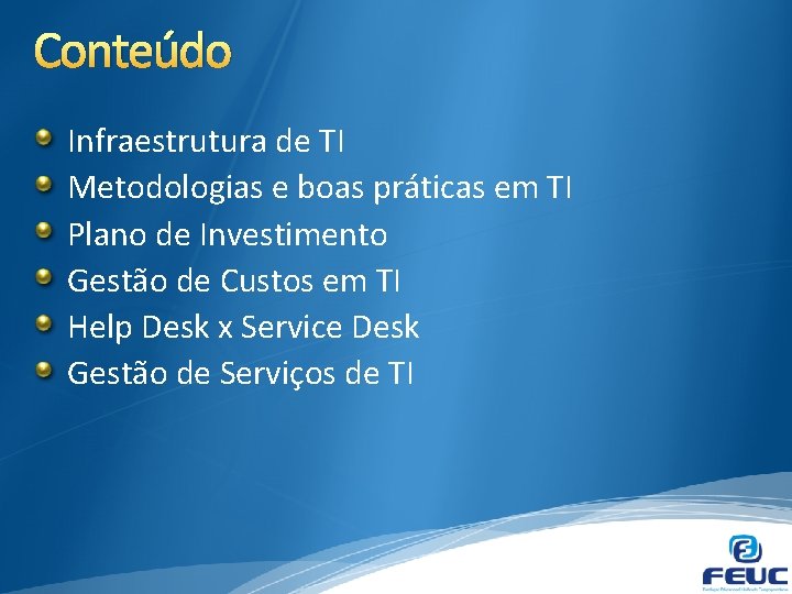 Conteúdo Infraestrutura de TI Metodologias e boas práticas em TI Plano de Investimento Gestão