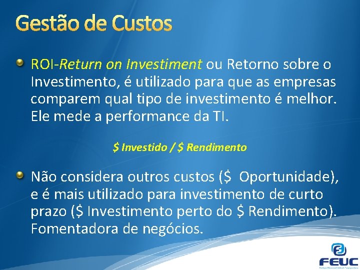 Gestão de Custos ROI-Return on Investiment ou Retorno sobre o Investimento, é utilizado para