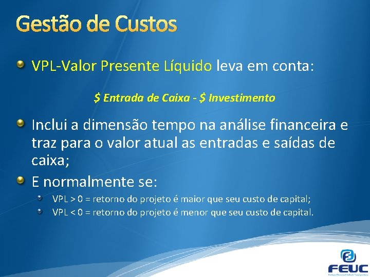 Gestão de Custos VPL-Valor Presente Líquido leva em conta: $ Entrada de Caixa -