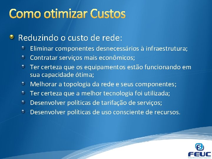 Como otimizar Custos Reduzindo o custo de rede: Eliminar componentes desnecessários à infraestrutura; Contratar