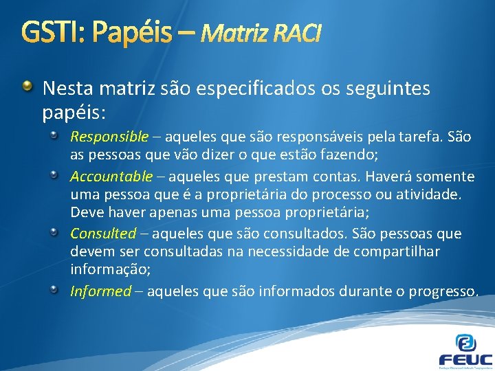 GSTI: Papéis – Nesta matriz são especificados os seguintes papéis: Responsible – aqueles que