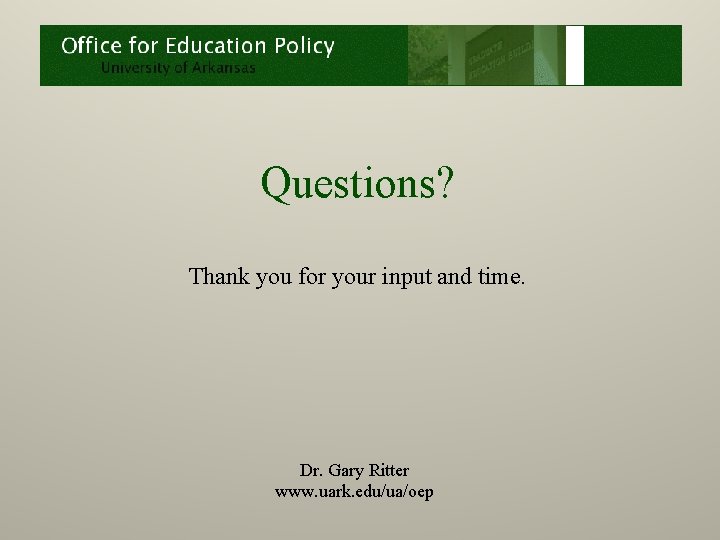 Questions? Thank you for your input and time. Dr. Gary Ritter www. uark. edu/ua/oep