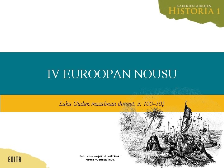 IV EUROOPAN NOUSU Luku Uuden maailman ihmeet, s. 100– 105 Kolumbus saapuu Amerikkaan. Piirros