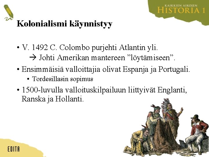 Kolonialismi käynnistyy • V. 1492 C. Colombo purjehti Atlantin yli. Johti Amerikan mantereen ”löytämiseen”.