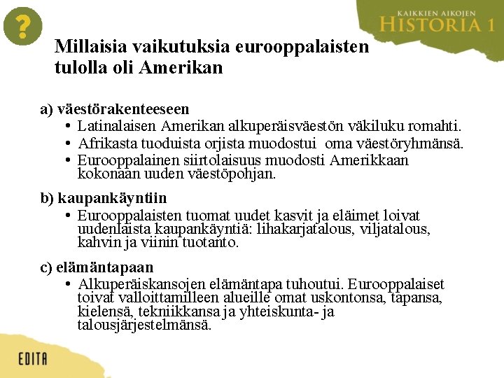 Millaisia vaikutuksia eurooppalaisten tulolla oli Amerikan a) väestörakenteeseen • Latinalaisen Amerikan alkuperäisväestön väkiluku romahti.