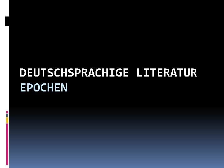 DEUTSCHSPRACHIGE LITERATUR EPOCHEN 