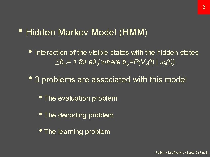 2 • Hidden Markov Model (HMM) • Interaction of the visible states with the