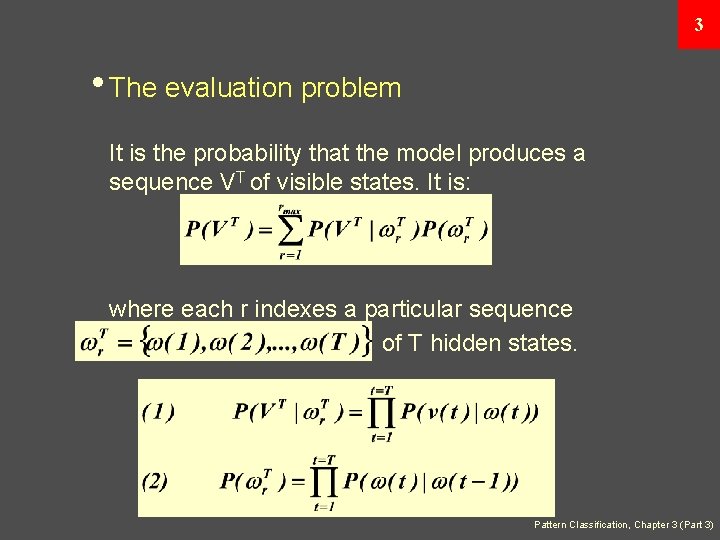 3 • The evaluation problem It is the probability that the model produces a