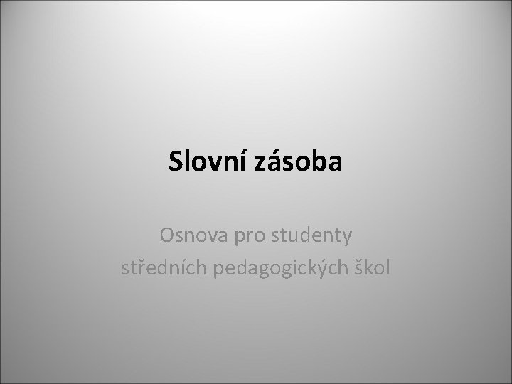 Slovní zásoba Osnova pro studenty středních pedagogických škol 