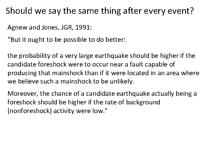 Should we say the same thing after every event? Agnew and Jones, JGR, 1991: