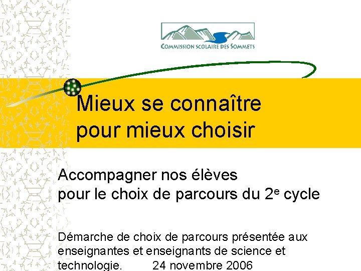 Mieux se connaître pour mieux choisir Accompagner nos élèves pour le choix de parcours