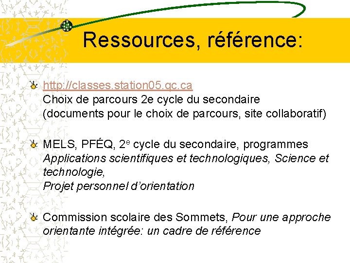 Ressources, référence: http: //classes. station 05. qc. ca Choix de parcours 2 e cycle