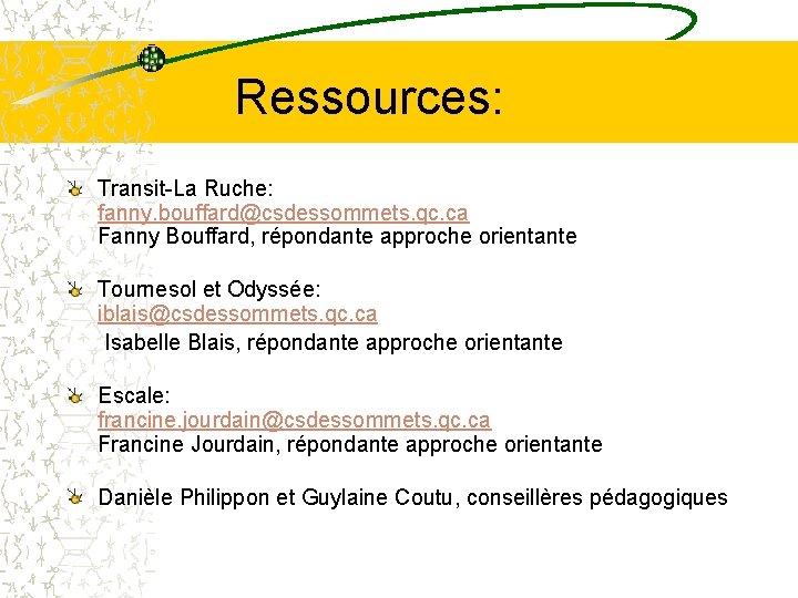 Ressources: Transit-La Ruche: fanny. bouffard@csdessommets. qc. ca Fanny Bouffard, répondante approche orientante Tournesol et