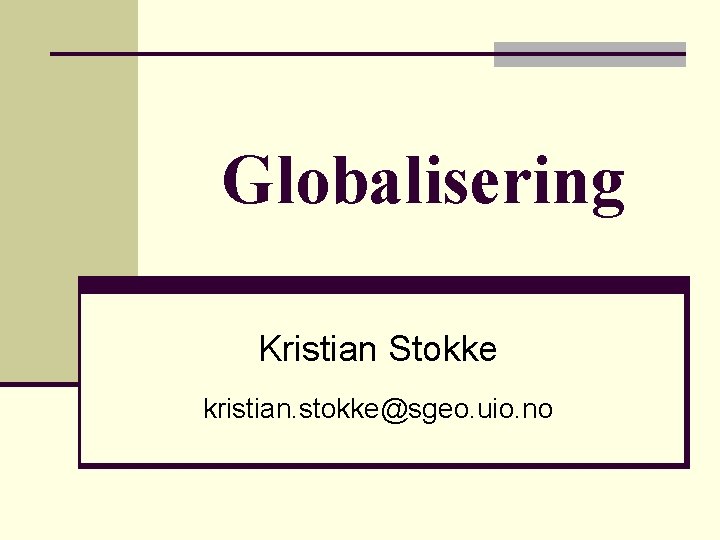 Globalisering Kristian Stokke kristian. stokke@sgeo. uio. no 