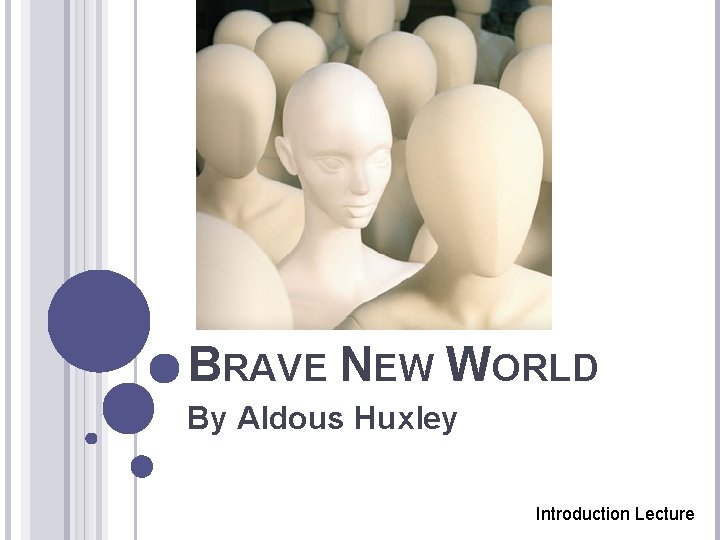 BRAVE NEW WORLD By Aldous Huxley Introduction Lecture 