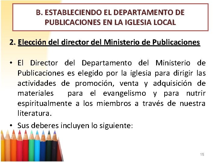 B. ESTABLECIENDO EL DEPARTAMENTO DE PUBLICACIONES EN LA IGLESIA LOCAL 2. Elección del director