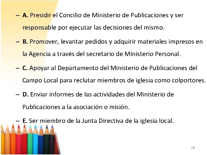 ‒ A. Presidir el Concilio de Ministerio de Publicaciones y ser responsable por ejecutar