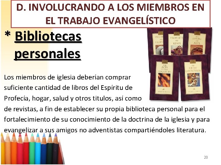 D. INVOLUCRANDO A LOS MIEMBROS EN EL TRABAJO EVANGELÍSTICO * Bibliotecas personales Los miembros