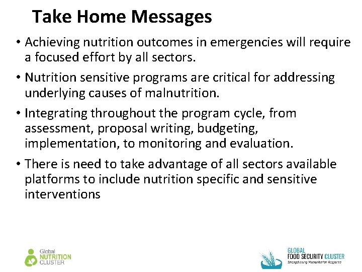 Take Home Messages • Achieving nutrition outcomes in emergencies will require a focused effort Take Home Messages • Achieving nutrition outcomes in emergencies will require a focused effort