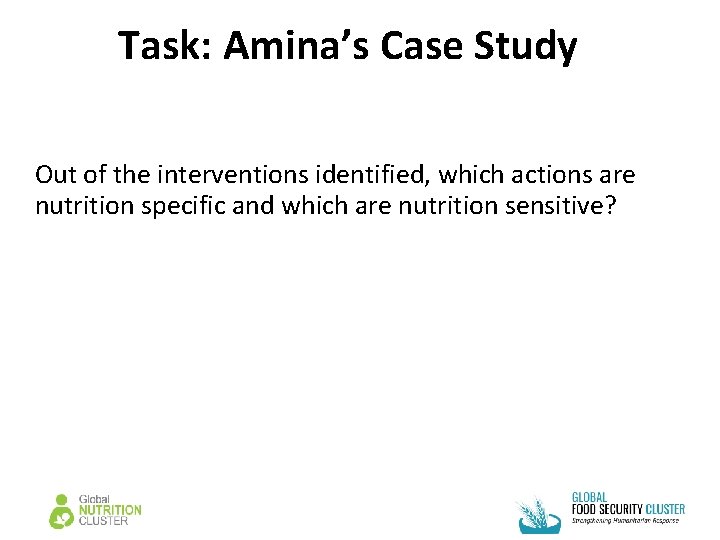 Task: Amina’s Case Study Out of the interventions identified, which actions are nutrition specific Task: Amina’s Case Study Out of the interventions identified, which actions are nutrition specific