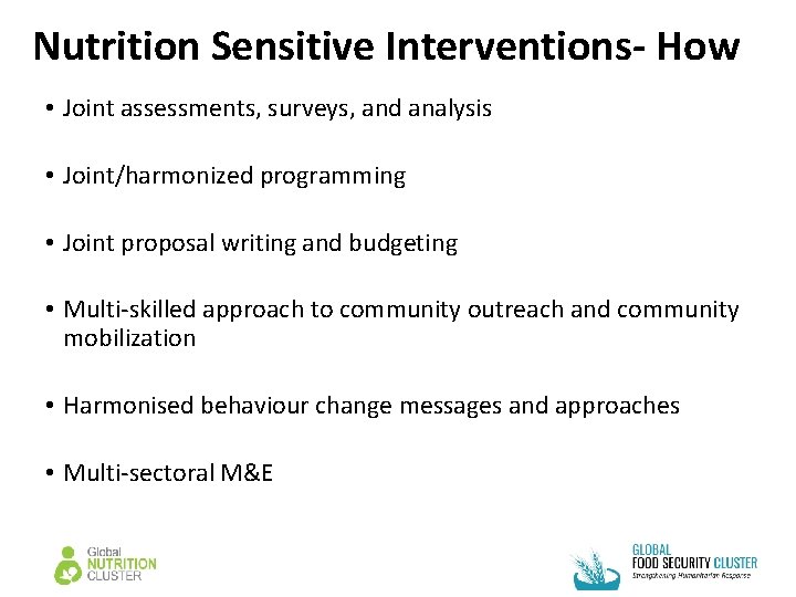 Nutrition Sensitive Interventions- How • Joint assessments, surveys, and analysis • Joint/harmonized programming • Nutrition Sensitive Interventions- How • Joint assessments, surveys, and analysis • Joint/harmonized programming •
