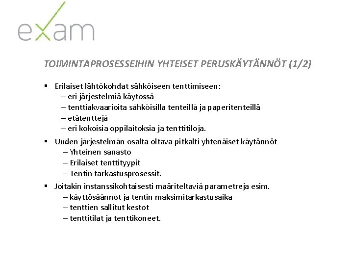 TOIMINTAPROSESSEIHIN YHTEISET PERUSKÄYTÄNNÖT (1/2) § Erilaiset lähtökohdat sähköiseen tenttimiseen: – eri järjestelmiä käytössä –