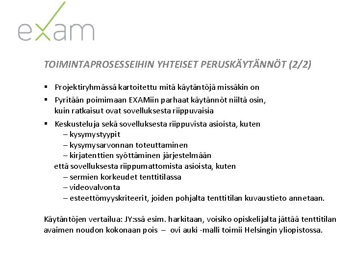 TOIMINTAPROSESSEIHIN YHTEISET PERUSKÄYTÄNNÖT (2/2) § Projektiryhmässä kartoitettu mitä käytäntöjä missäkin on § Pyritään poimimaan