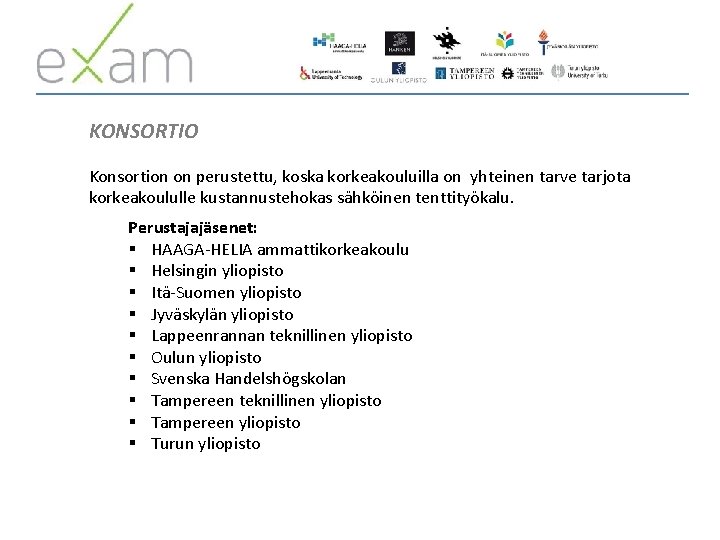 KONSORTIO Konsortion on perustettu, koska korkeakouluilla on yhteinen tarve tarjota korkeakoululle kustannustehokas sähköinen tenttityökalu.