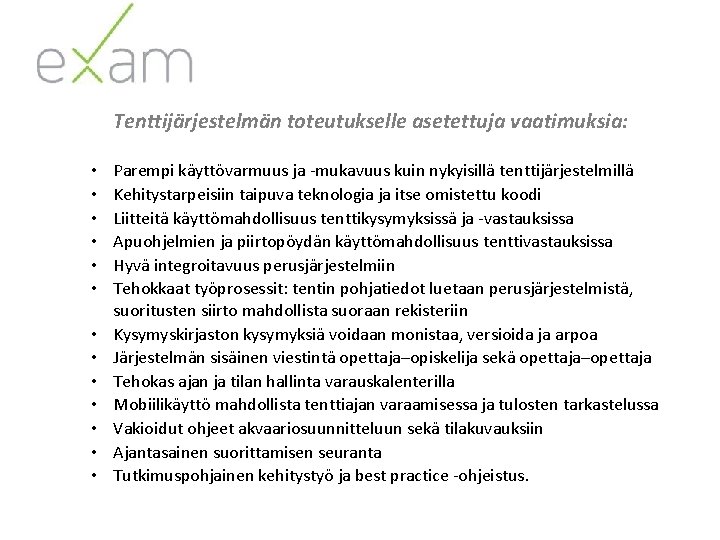 Tenttijärjestelmän toteutukselle asetettuja vaatimuksia: • • • • Parempi käyttövarmuus ja -mukavuus kuin nykyisillä