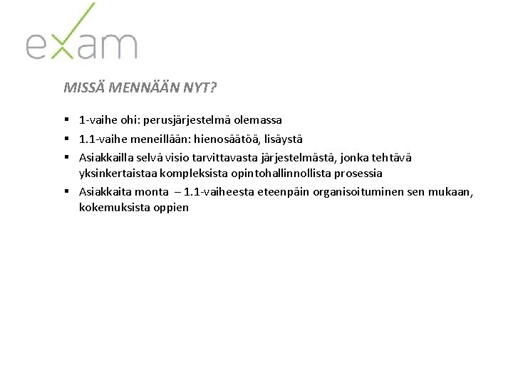 MISSÄ MENNÄÄN NYT? § 1 -vaihe ohi: perusjärjestelmä olemassa § 1. 1 -vaihe meneillään: