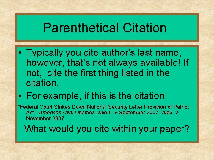 Parenthetical Citation • Typically you cite author’s last name, however, that’s not always available!