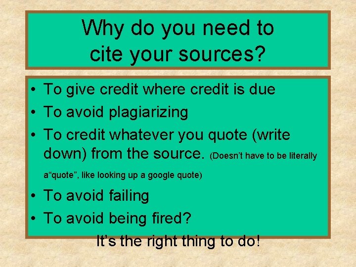 Why do you need to cite your sources? • To give credit where credit