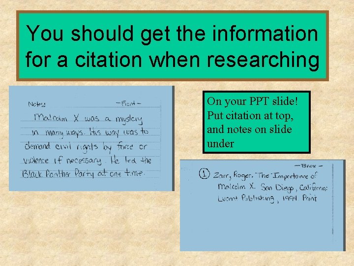 You should get the information for a citation when researching On your PPT slide!