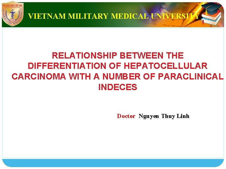 VIETNAM MILITARY MEDICAL UNIVERSITY LOGO RELATIONSHIP BETWEEN THE DIFFERENTIATION OF HEPATOCELLULAR CARCINOMA WITH A