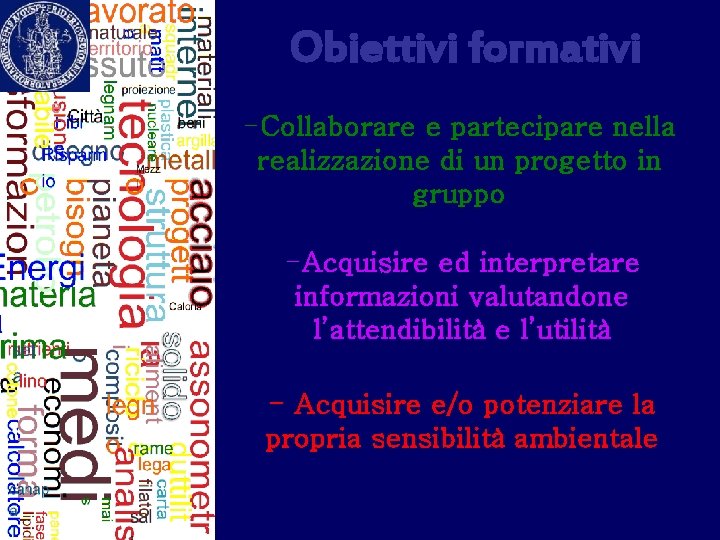 Obiettivi formativi -Collaborare e partecipare nella realizzazione di un progetto in gruppo -Acquisire ed