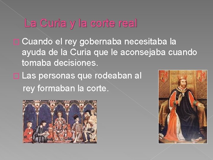 La Curia y la corte real � Cuando el rey gobernaba necesitaba la ayuda