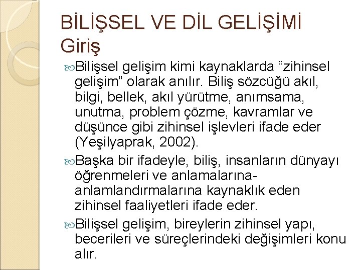 BİLİŞSEL VE DİL GELİŞİMİ Giriş Bilişsel gelişim kimi kaynaklarda “zihinsel gelişim” olarak anılır. Biliş