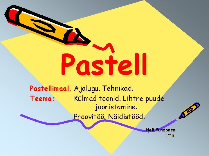 Pastellimaal. Ajalugu. Tehnikad. Teema: Külmad toonid. Lihtne puude joonistamine. Proovitöö. Näidistööd. Heli Pundonen 2010